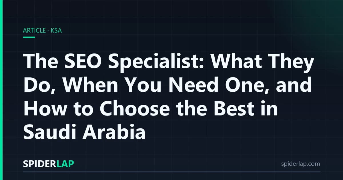 The SEO Specialist: What They Do, When You Need One, and How to Choose the Best in Saudi Arabia