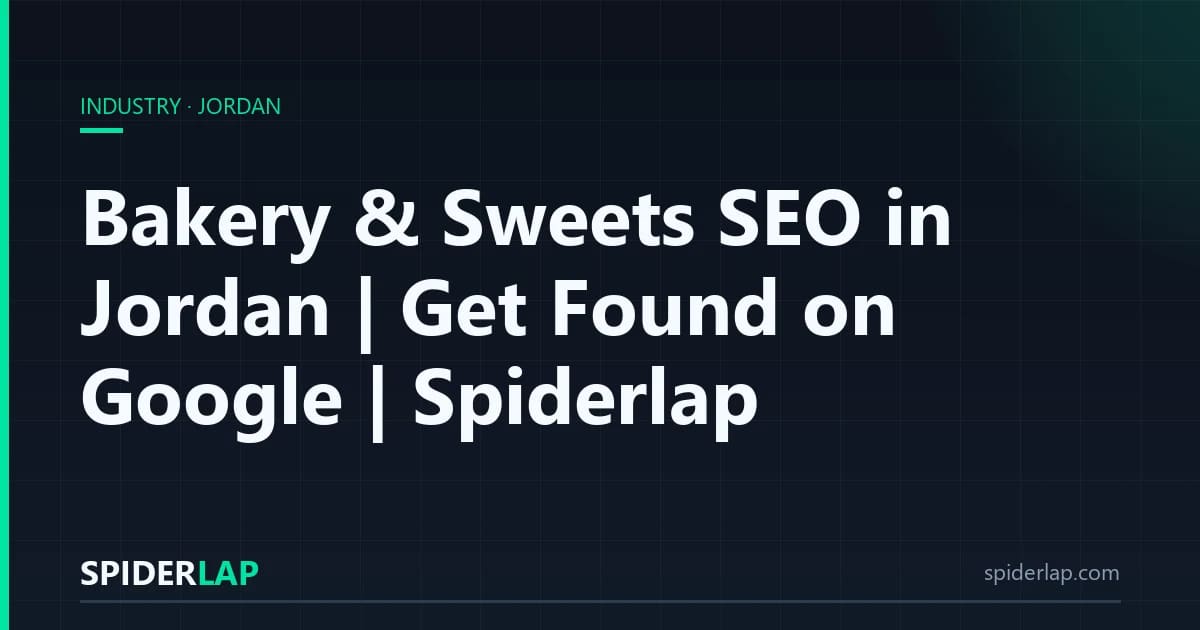 Bakery & Sweets SEO in Jordan | Get Found on Google | Spiderlap