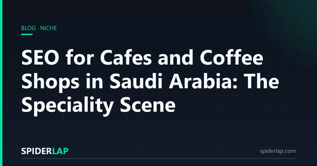 SEO for Cafes and Coffee Shops in Saudi Arabia: The Speciality Scene