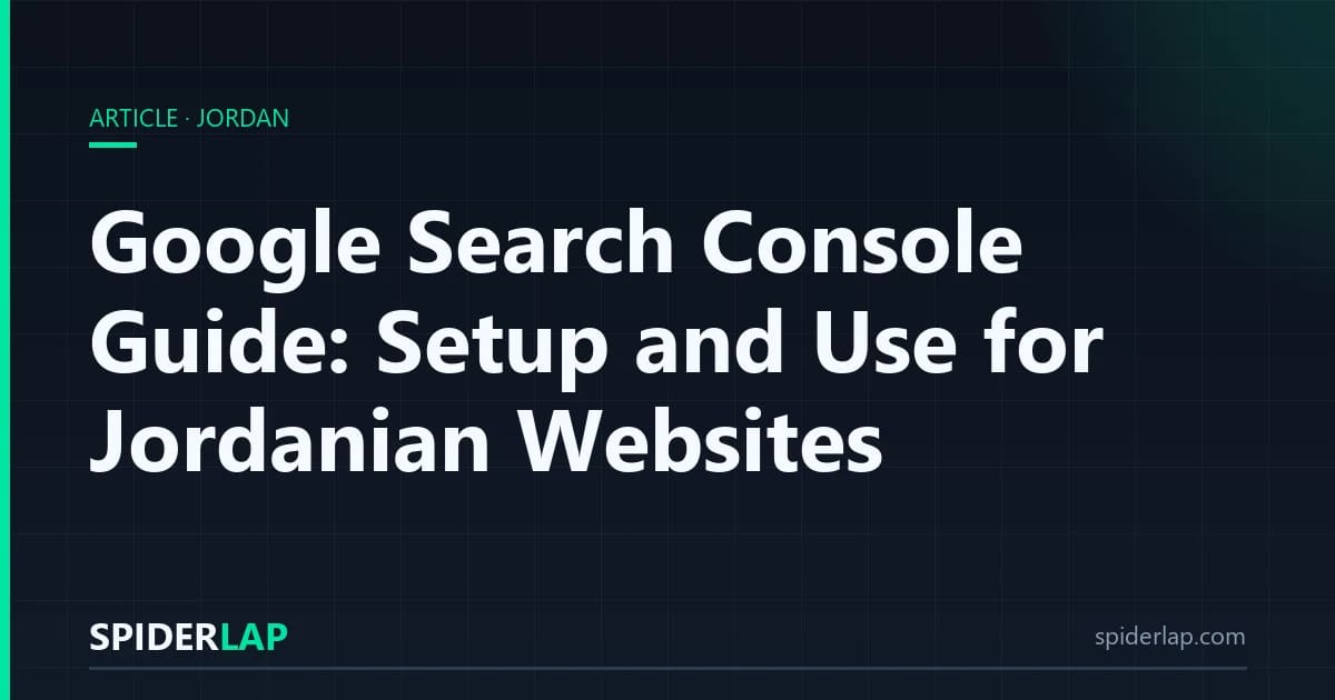 Google Search Console Guide: Setup and Use for Jordanian Websites