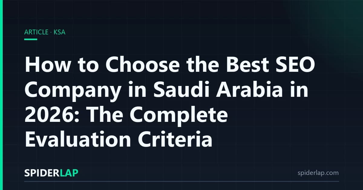 How to Choose the Best SEO Company in Saudi Arabia in 2026: The Complete Evaluation Criteria